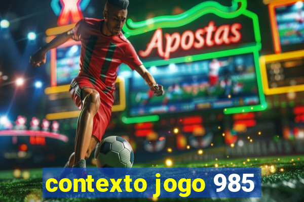 contexto jogo 985